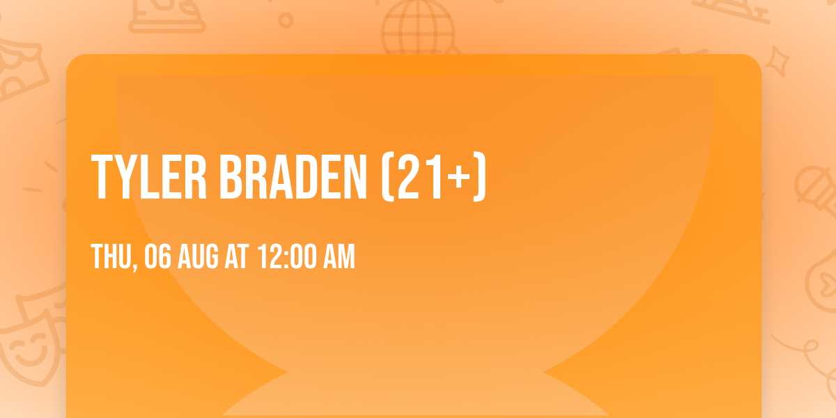 Tyler Braden (21+)