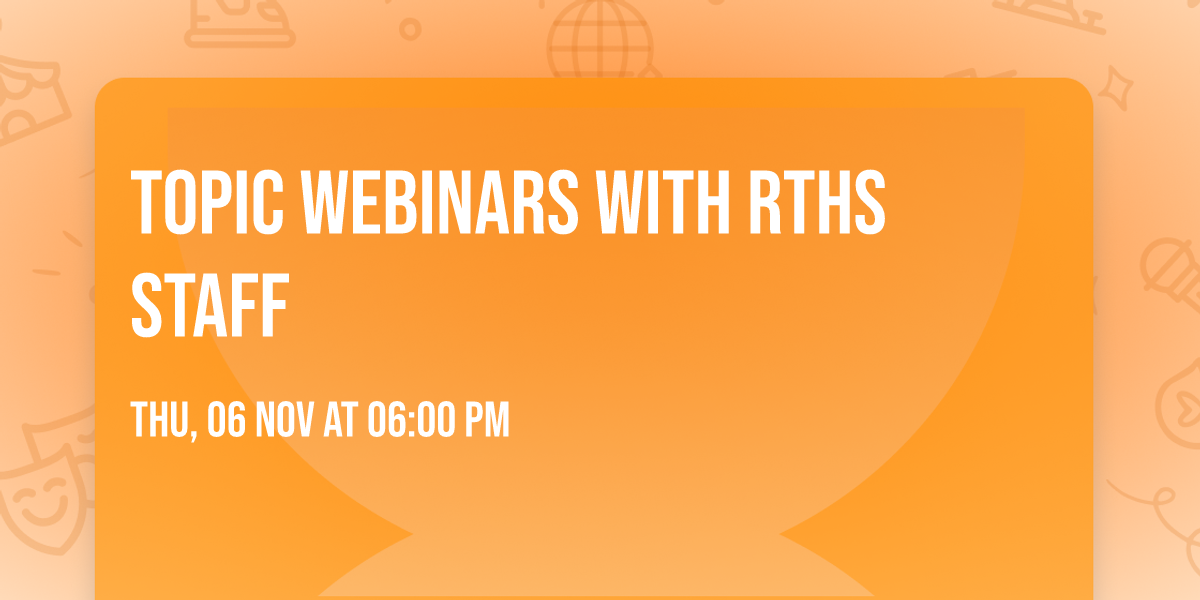 Topic Webinars with RTHS Staff
