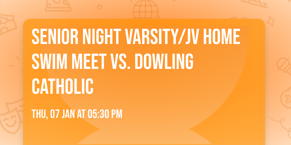 SENIOR NIGHT Varsity\/JV HOME Swim Meet vs. Dowling Catholic