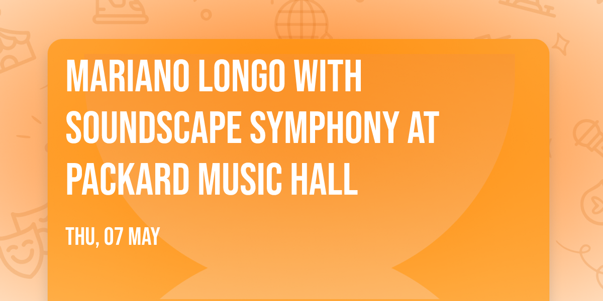 Mariano Longo with SoundScape Symphony at Packard Music Hall