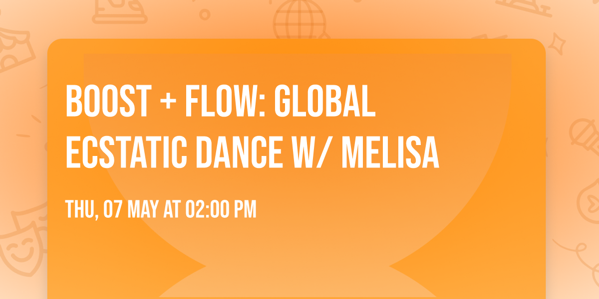 Boost + Flow: Global Ecstatic Dance w\/ MeLisa
