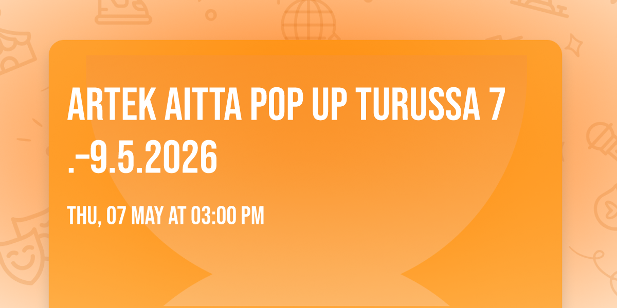Artek Aitta pop up Turussa 7.\u20139.5.2026