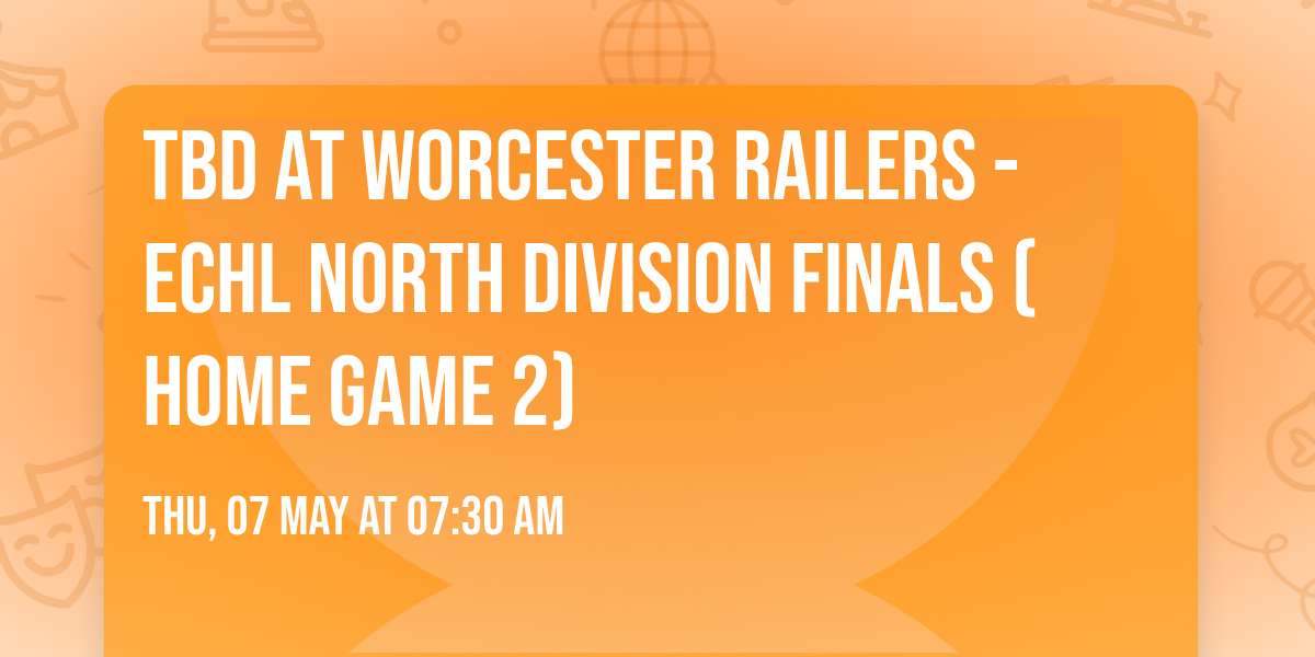 TBD at Worcester Railers - ECHL North Division Finals (Home Game 2)