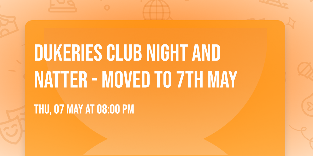 Dukeries Club Night and Natter - Moved to 7th May