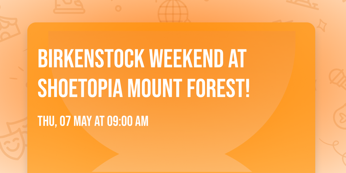 Birkenstock Weekend at Shoetopia Mount Forest!