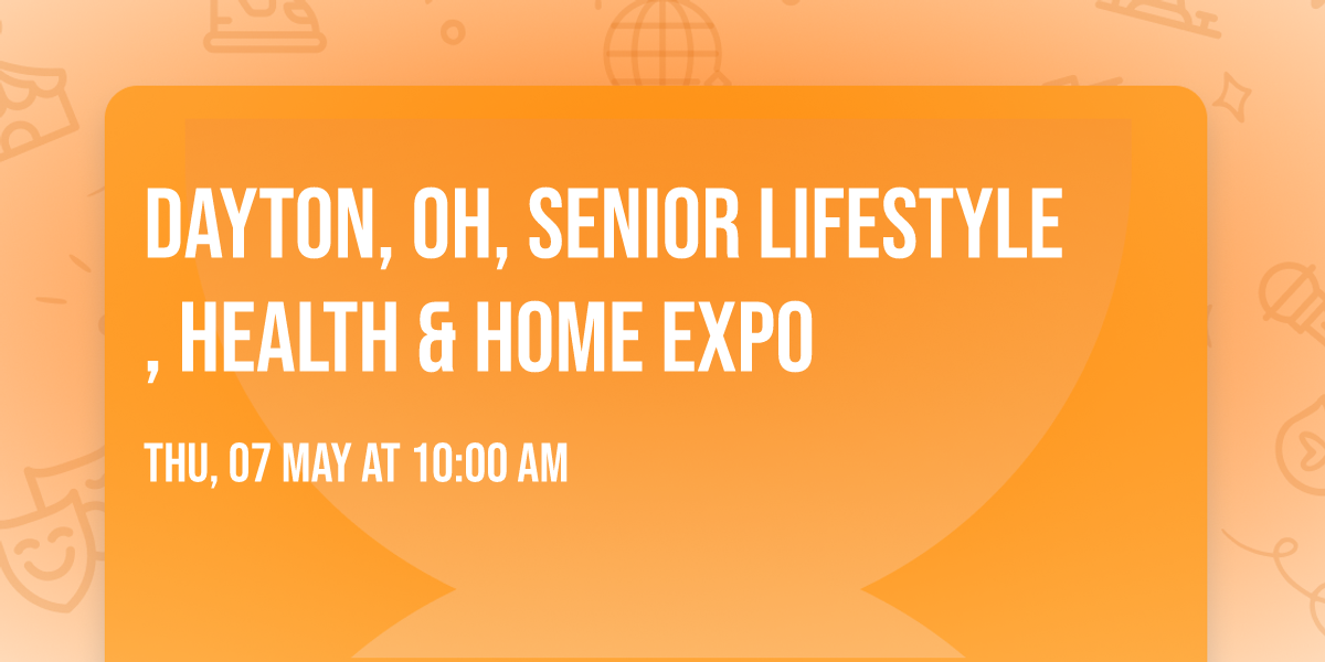 DAYTON, OH, SENIOR LIFESTYLE, HEALTH & HOME EXPO