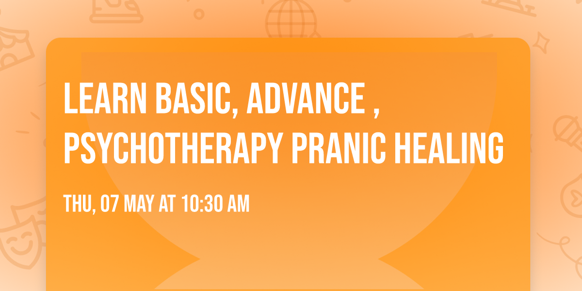 Learn Basic, Advance , Psychotherapy Pranic Healing 