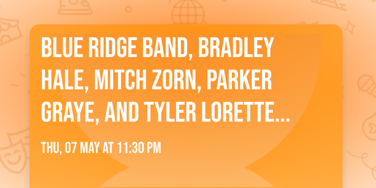Blue Ridge Band, Bradley Hale, Mitch Zorn, Parker Graye, and Tyler Lorette (19+)