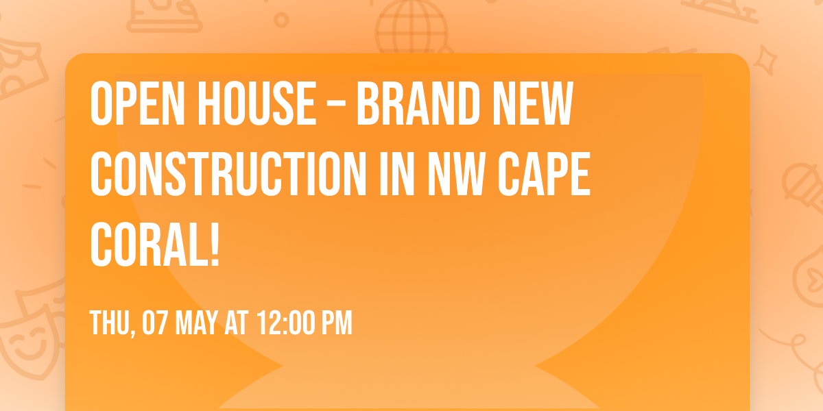 \ud83c\udfe1\u2728 OPEN HOUSE \u2013 Brand New Construction in NW Cape Coral! 