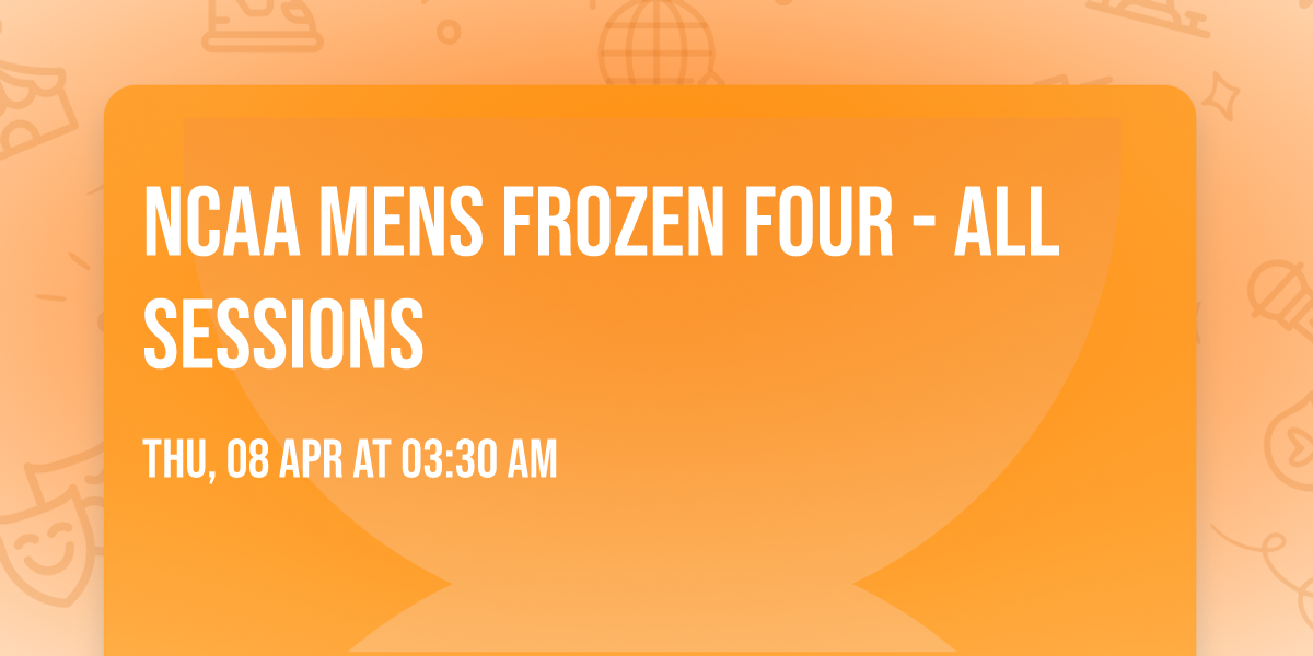 NCAA Mens Frozen Four - All Sessions