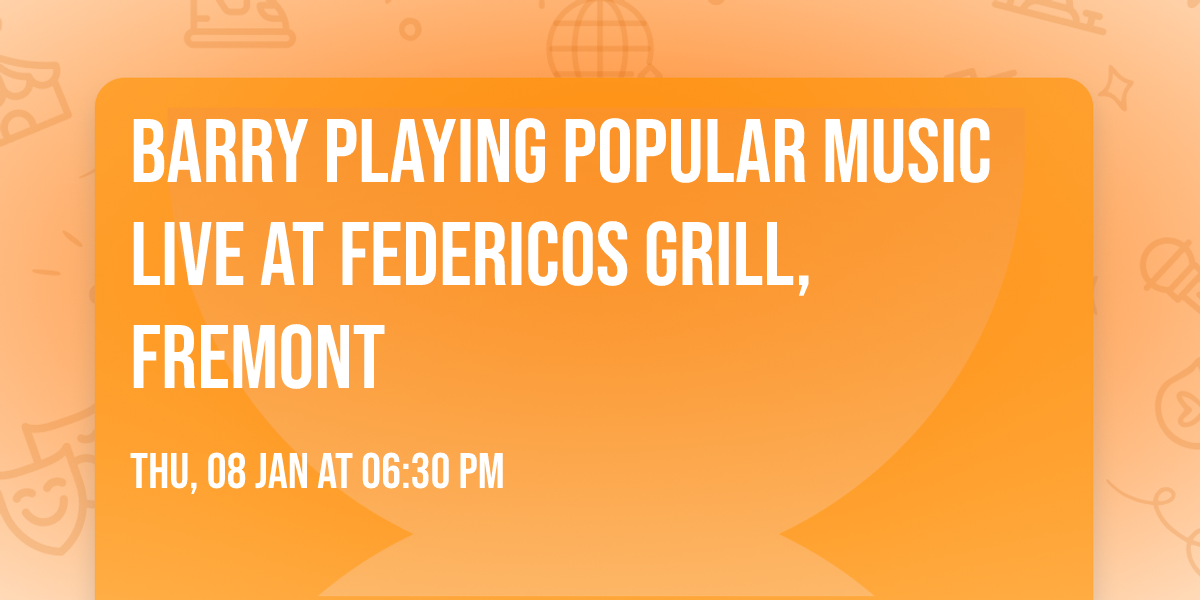 Barry Playing Popular Music Live at Federicos Grill, Fremont