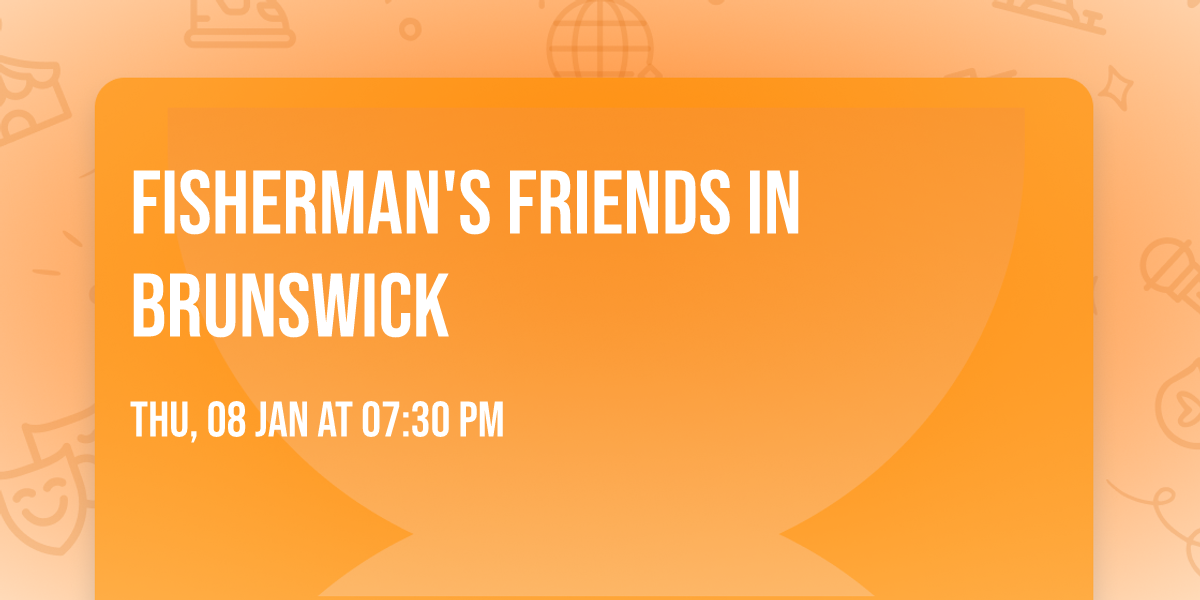 Fisherman's Friends in Brunswick