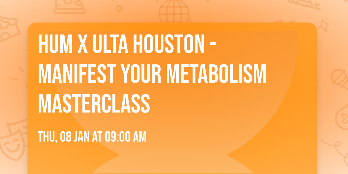 HUM x ULTA Houston - MANIFEST YOUR METABOLISM MASTERCLASS