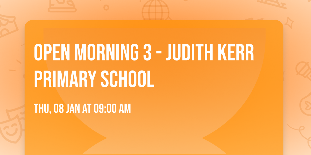 Open Morning 3 - Judith Kerr Primary School
