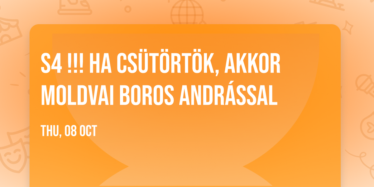 S4 !!! Ha cs\u00fct\u00f6rt\u00f6k, akkor Moldvai Boros Andr\u00e1ssal