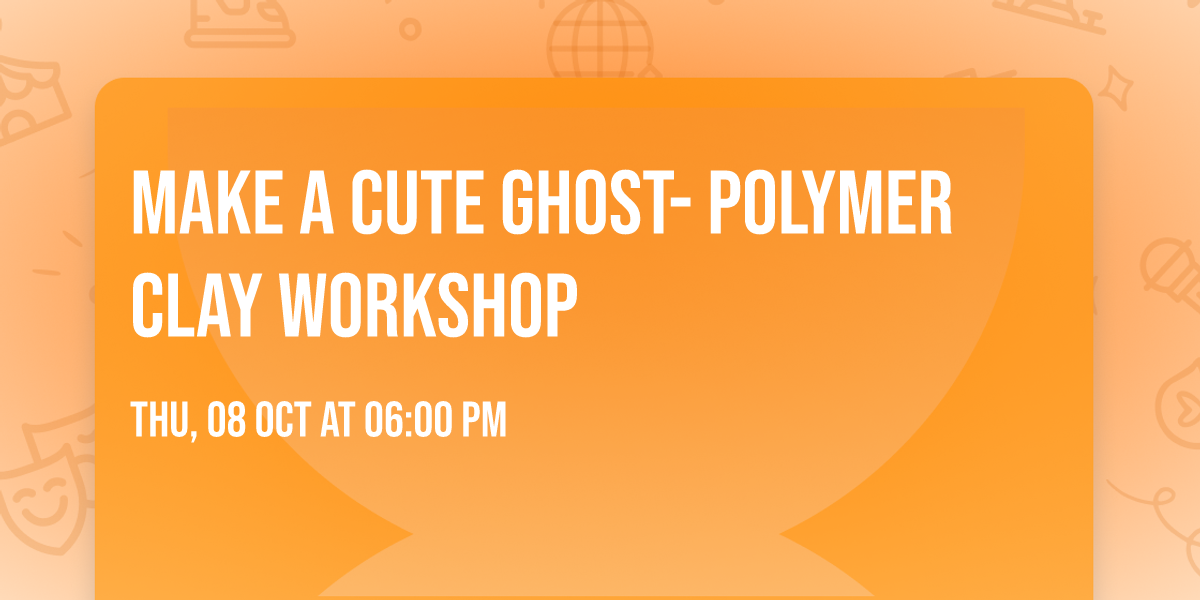 Make A Cute Ghost- Polymer Clay Workshop