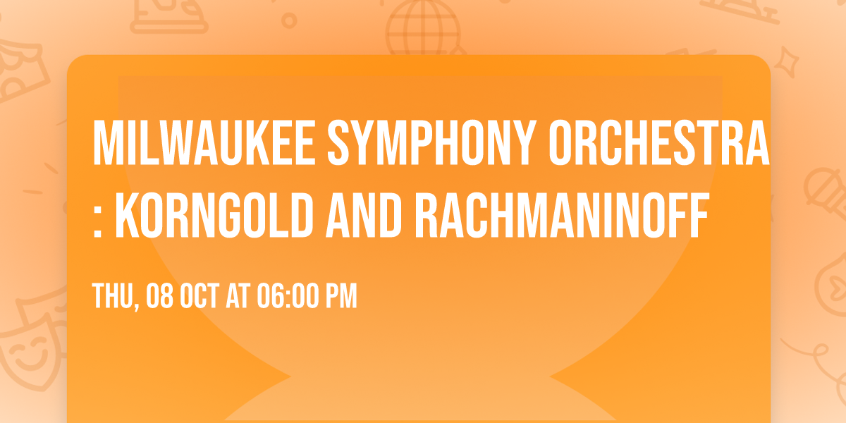 Milwaukee Symphony Orchestra: Korngold and Rachmaninoff
