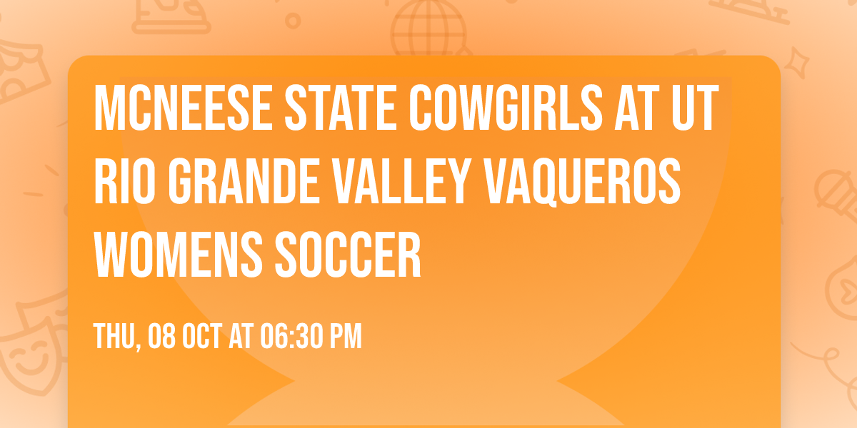 McNeese State Cowgirls at UT Rio Grande Valley Vaqueros Womens Soccer