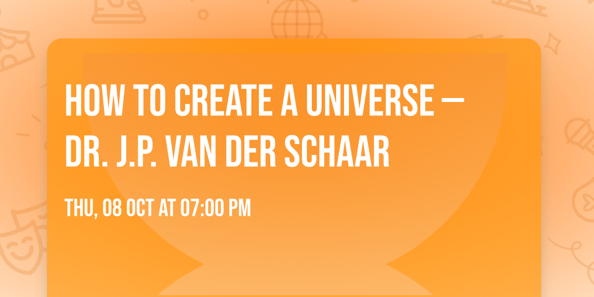 How to Create a Universe \u2014 Dr. J.P. van der Schaar