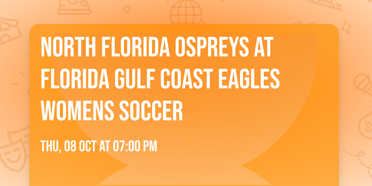 North Florida Ospreys at Florida Gulf Coast Eagles Womens Soccer