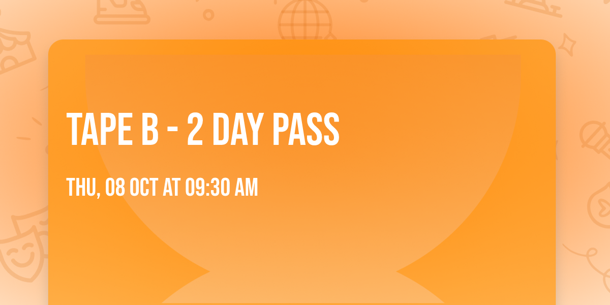 Tape B - 2 Day Pass