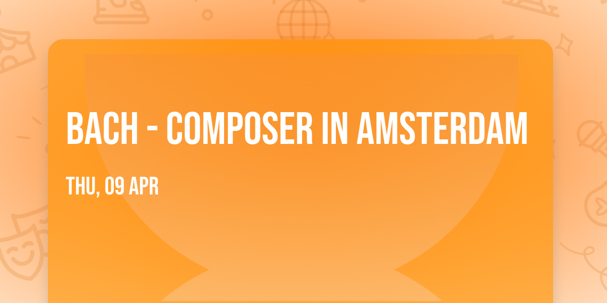 Bach - Composer in Amsterdam