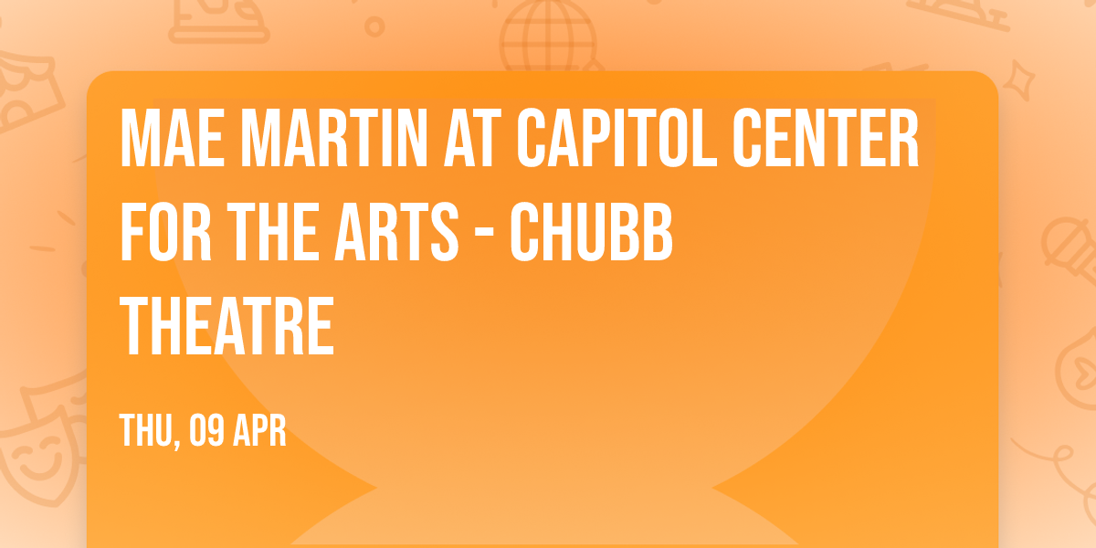 Mae Martin at Capitol Center for the Arts - Chubb Theatre