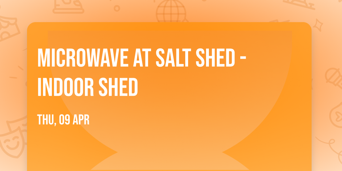 Microwave at Salt Shed - Indoor Shed