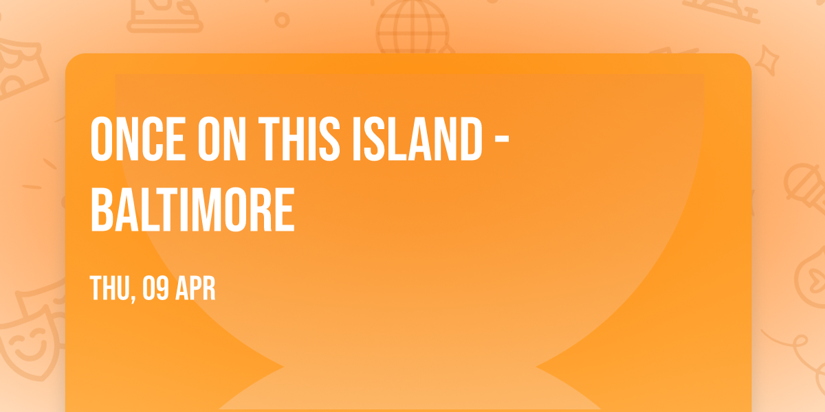 Once On This Island - Baltimore