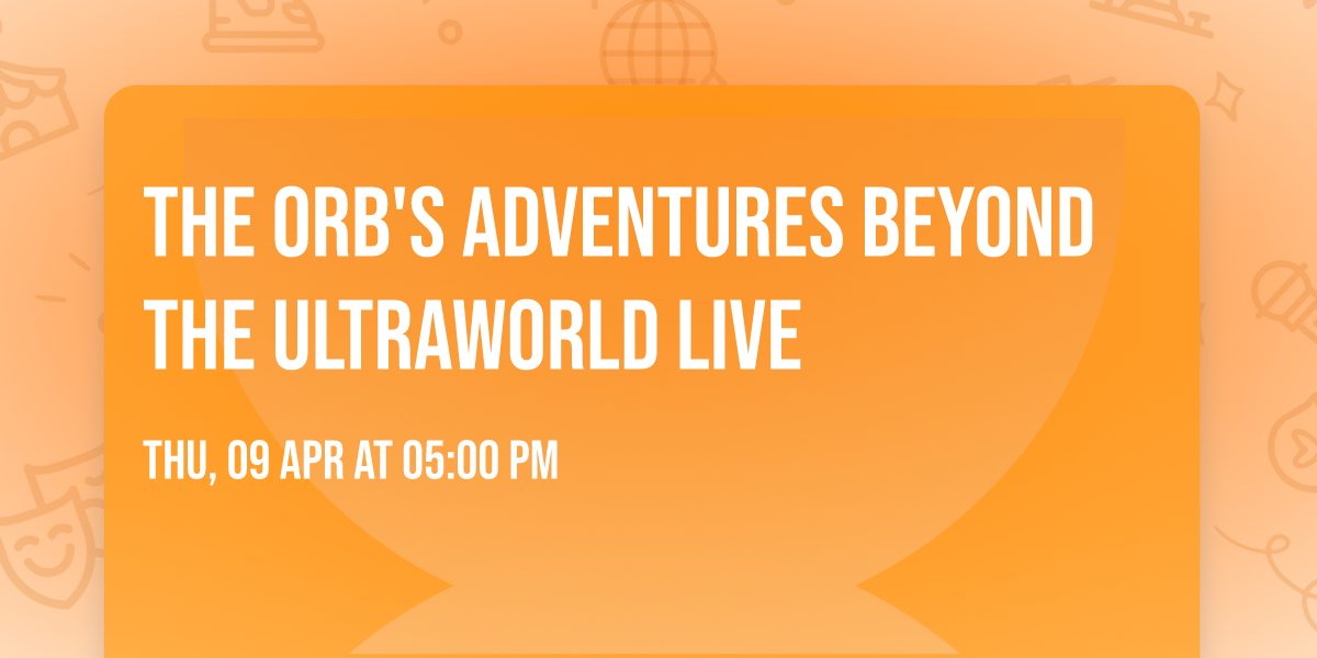 The Orb's Adventures Beyond The Ultraworld Live
