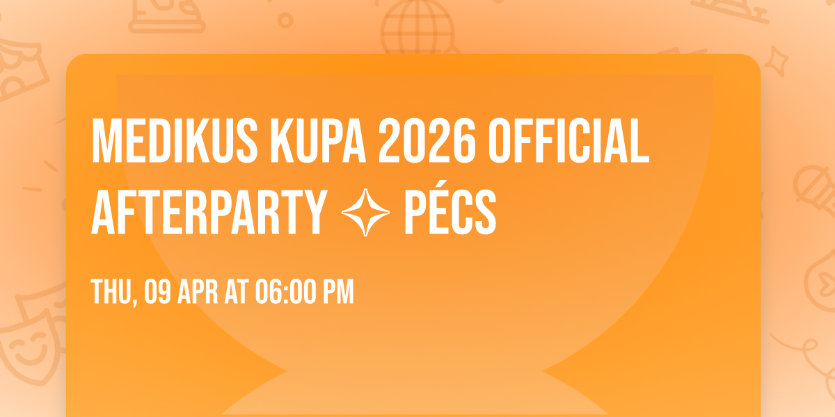 Medikus Kupa 2026 Official Afterparty \u2727 P\u00e9cs