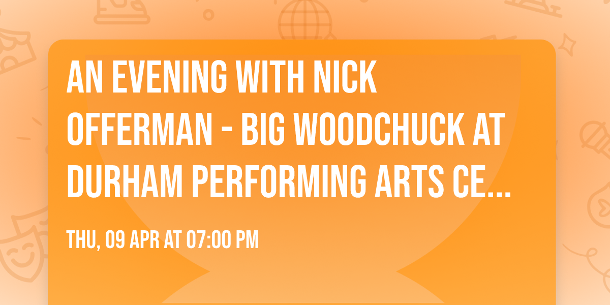An Evening with Nick Offerman - Big Woodchuck at Durham Performing Arts Center