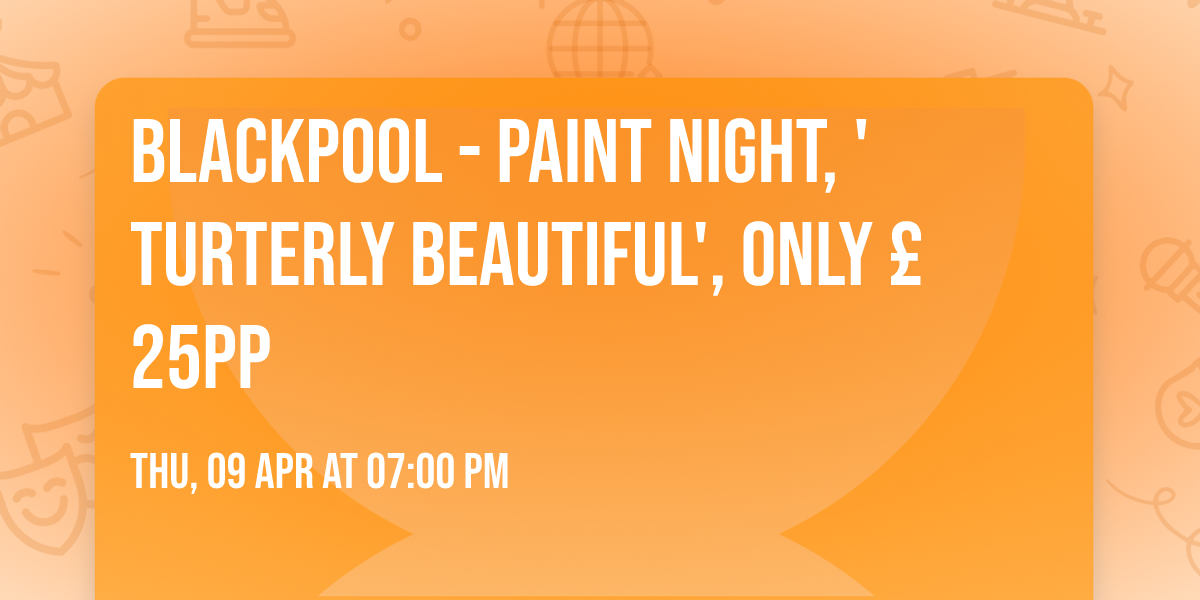 BLACKPOOL - Paint Night, 'Turterly Beautiful', only \u00a325pp
