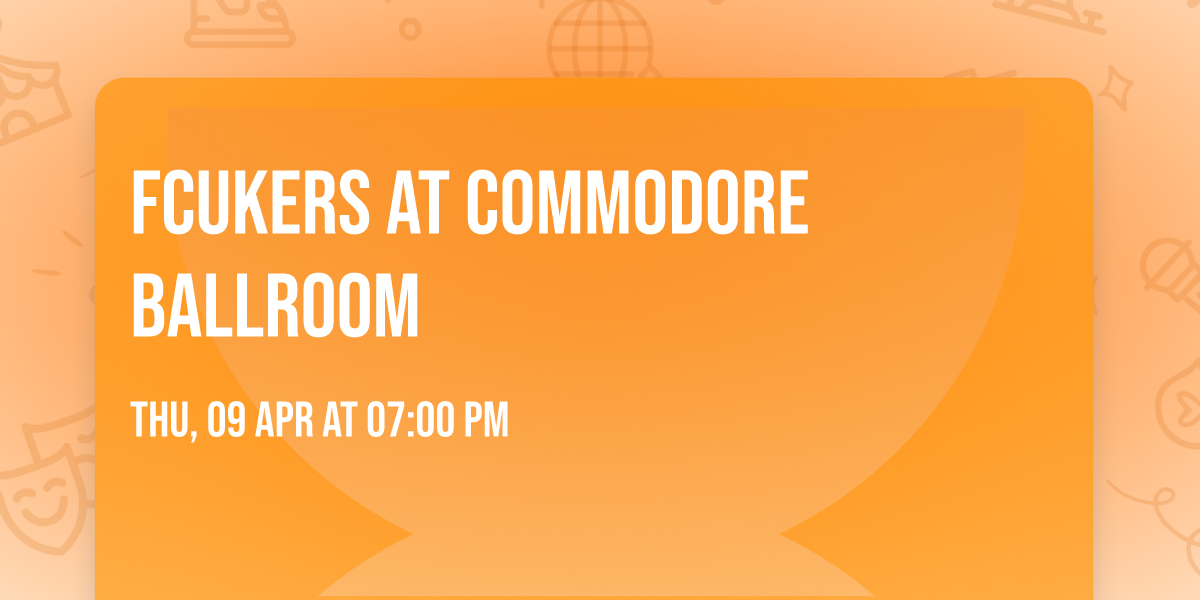 Fcukers at Commodore Ballroom