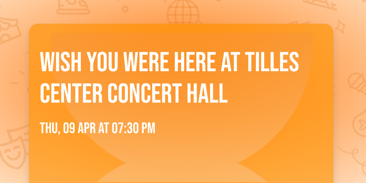 Wish You Were Here at Tilles Center Concert Hall