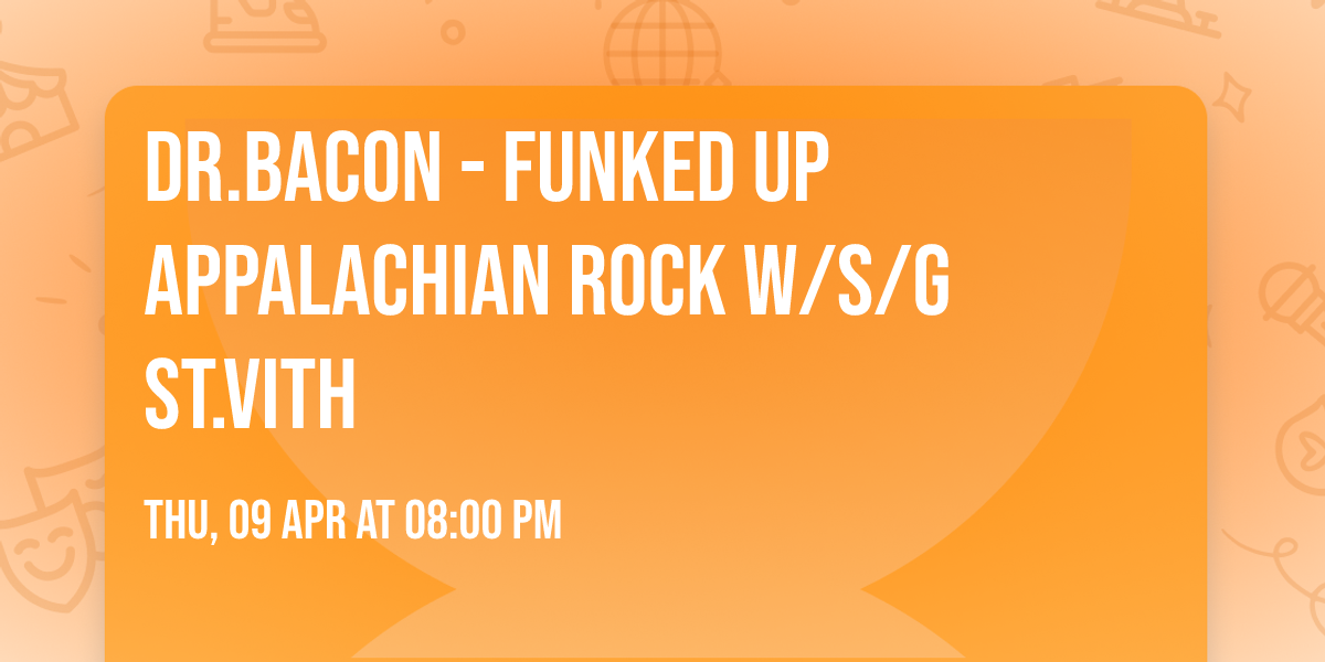 DR.BACON - FUNKED UP APPALACHIAN ROCK W\/S\/G ST.VITH