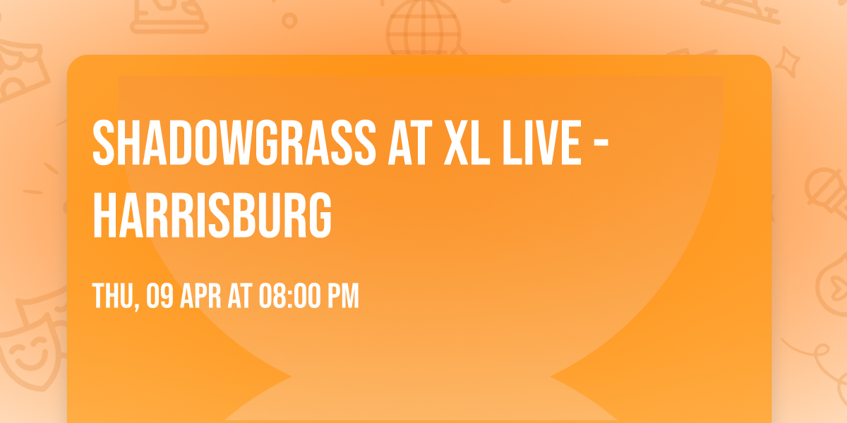 Shadowgrass at XL Live - Harrisburg