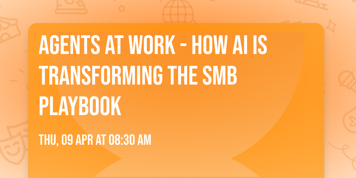 Agents At Work - How AI is Transforming the SMB PlayBook