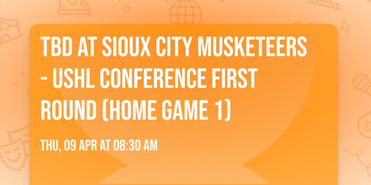 TBD at Sioux City Musketeers - USHL Conference First Round (Home Game 1)