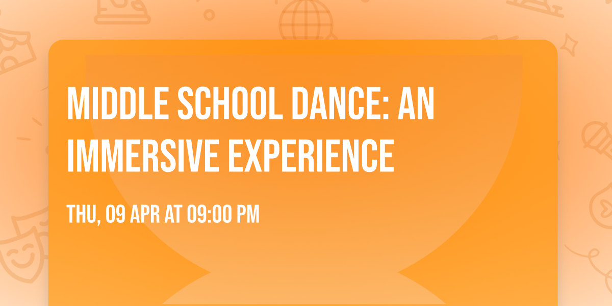 Middle School Dance: An Immersive Experience