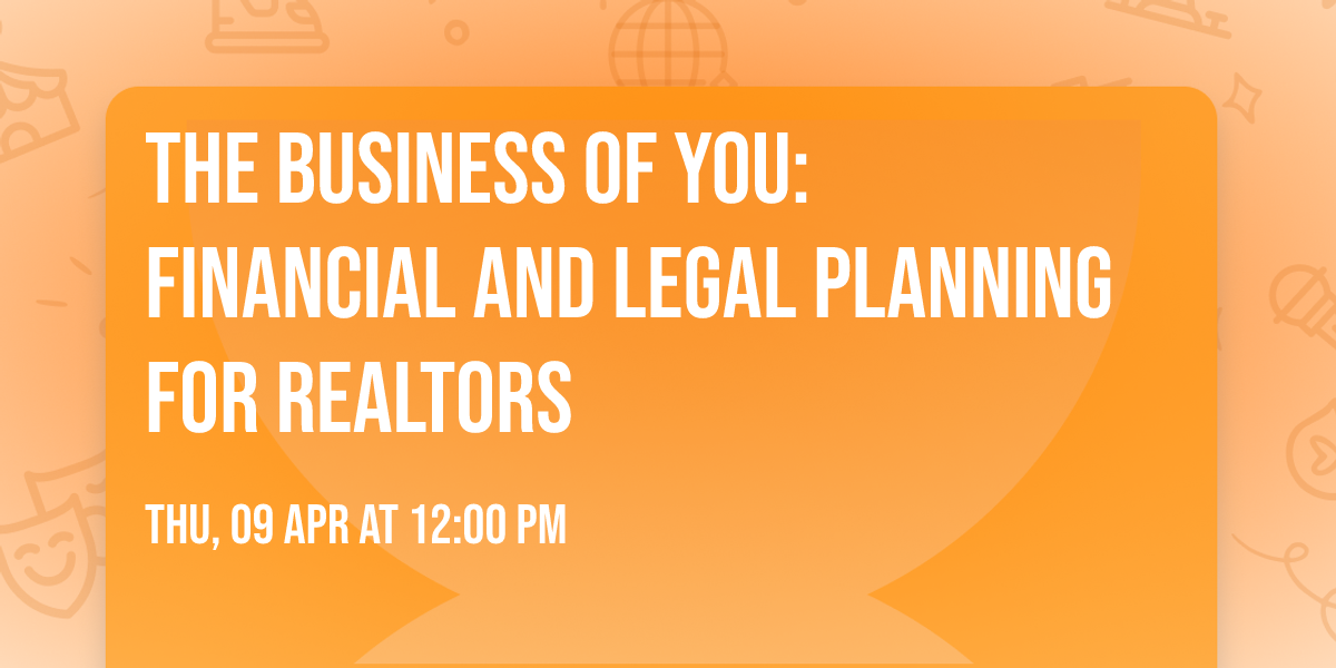 The Business of You: Financial and Legal Planning For Realtors