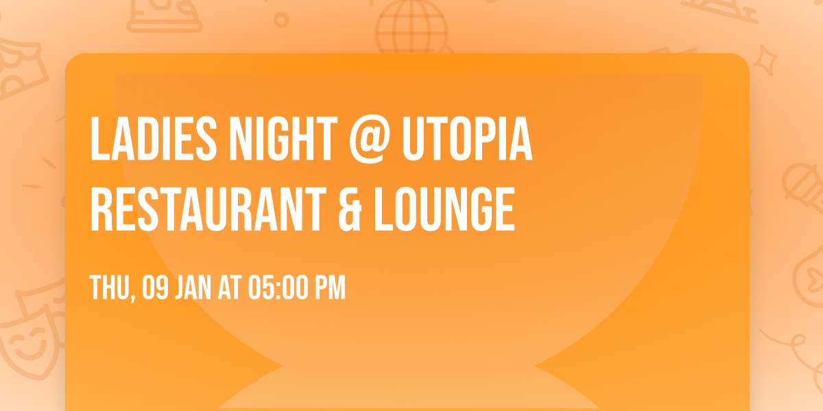 Ladies Night @ Utopia Restaurant & Lounge