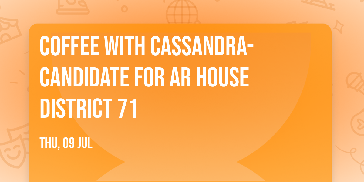 Coffee with Cassandra-Candidate for AR House District 71 