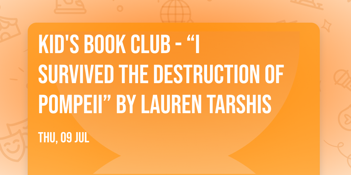 Kid's Book Club - \u201cI Survived the Destruction of Pompeii\u201d by Lauren Tarshis 