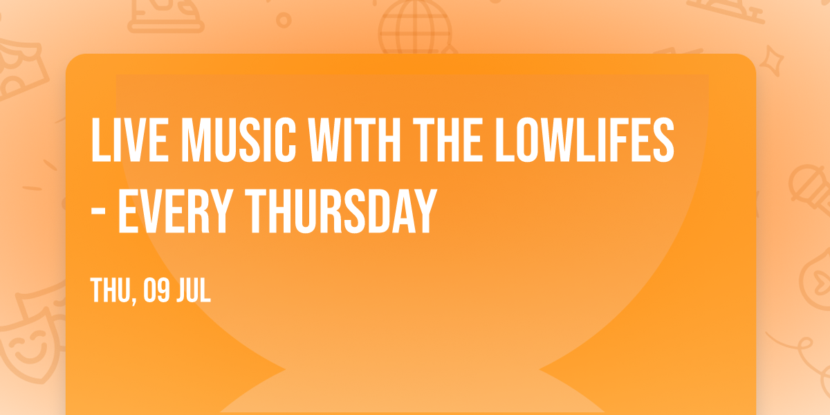 LIVE MUSIC with THE LOWLIFES - EVERY THURSDAY