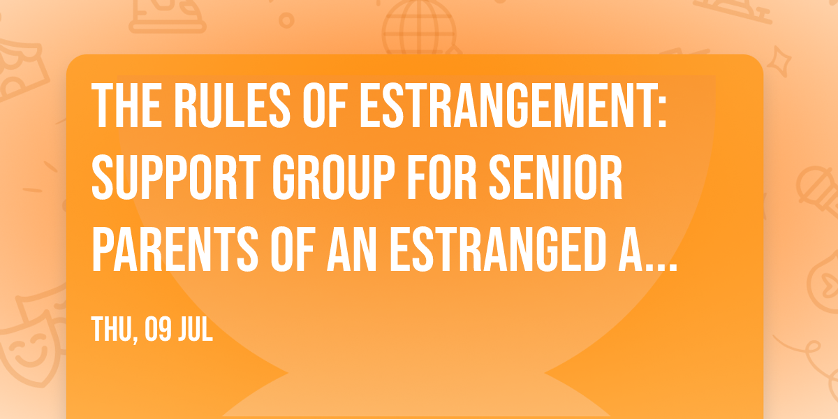 The Rules of Estrangement: Support Group for Senior Parents of an Estranged Adult Child