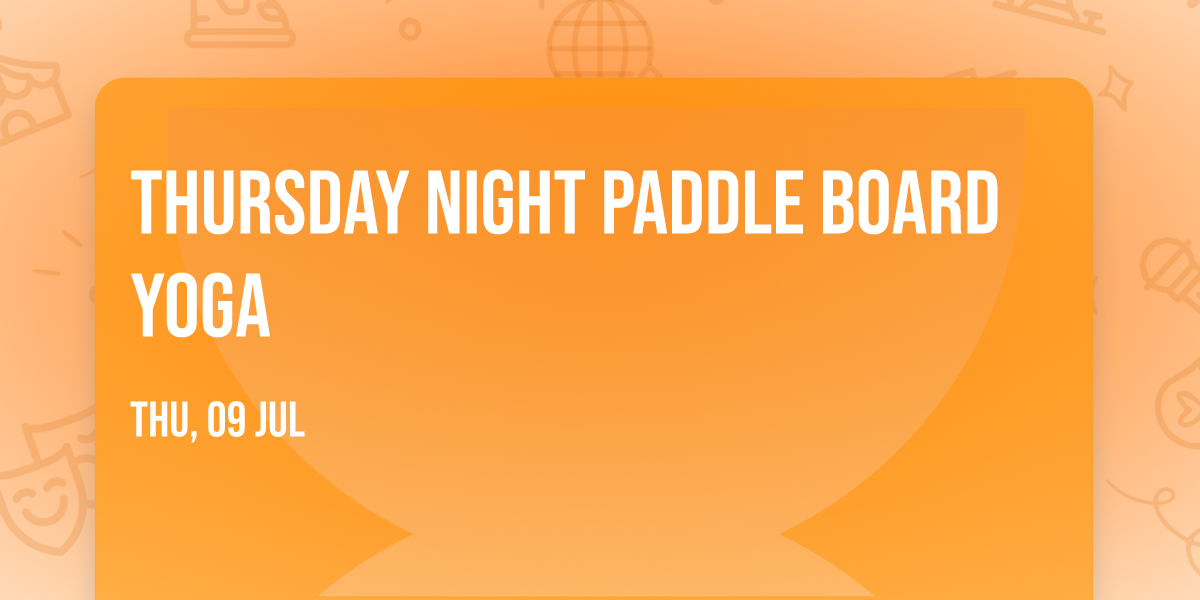 Thursday Night Paddle Board Yoga