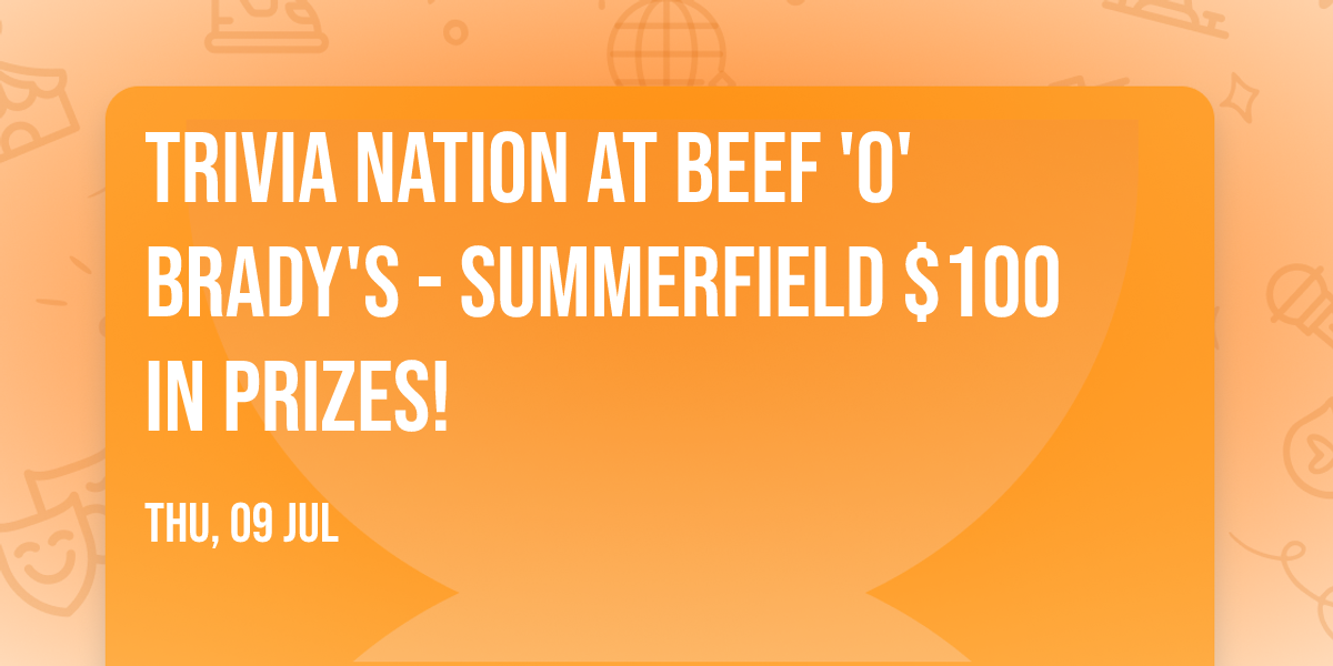 Trivia Nation at Beef 'O' Brady's - Summerfield $100 in prizes!
