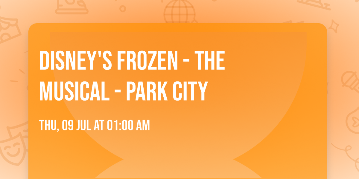 Disney's Frozen - The Musical - Park City