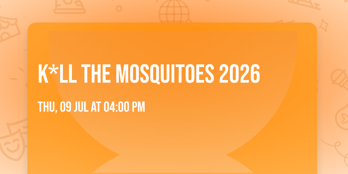 K*ll The Mosquitoes 2026